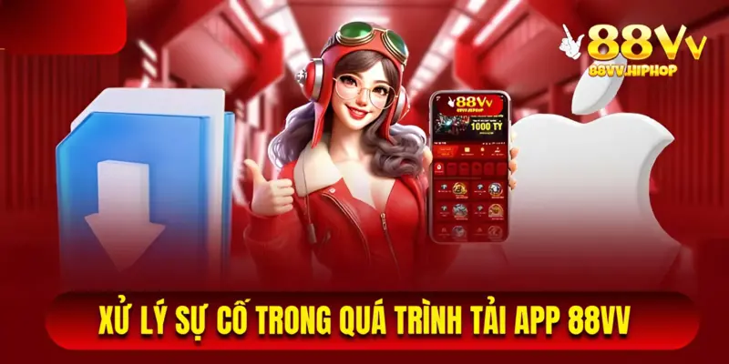 Xử lý sự cố phát sinh trong quá trình tải app 88VV