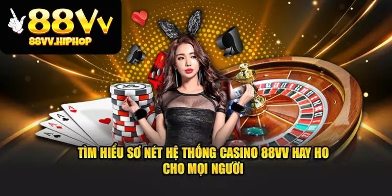 Giới thiệu một số thông tin về sảnh Casino 88VV