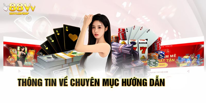 Giới thiệu sơ lược về chuyên mục hướng dẫn 88vv