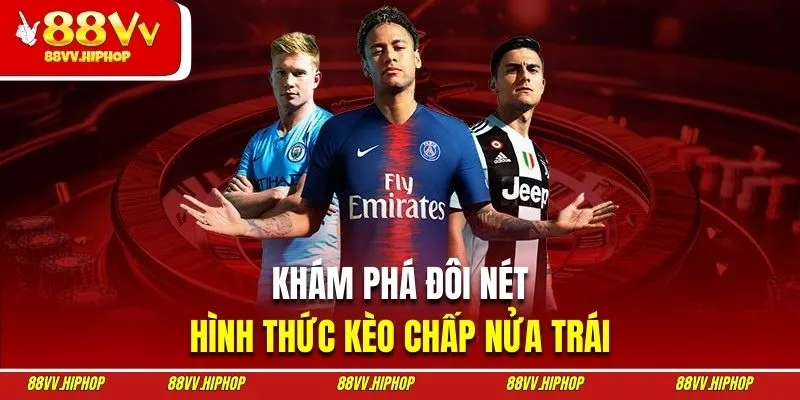 Khám phá đôi nét về hình thức kèo chấp nửa trái