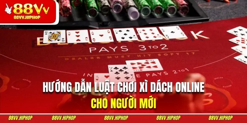 Hướng dẫn luật chơi xì dách online chính xác cho người mới