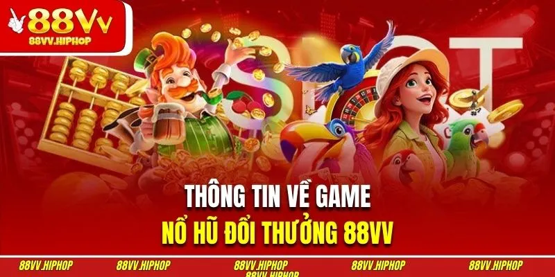 Giới thiệu sản phẩm slot đổi thưởng 88VV