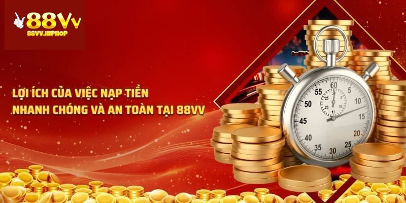 Những lợi thế nhận về khi khách hàng nạp tiền 88vv thành công