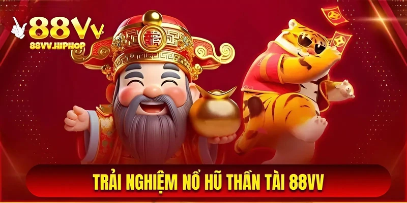 Trải nghiệm nổ hũ thần tài 88VV siêu hấp dẫn