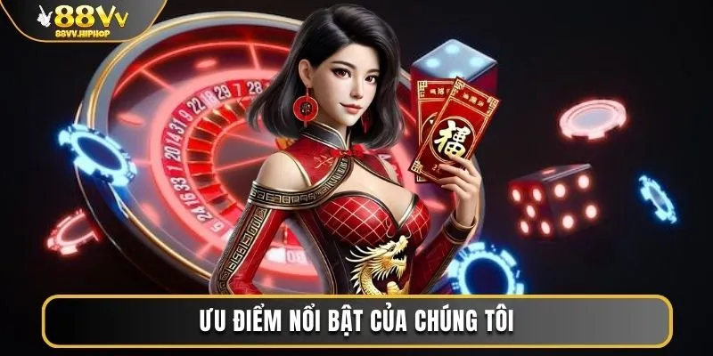 Ưu điểm nổi bật của chúng tôi